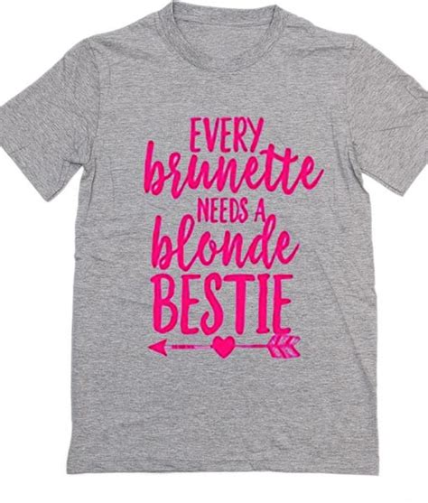 Every Brunette Needs A Blonde Bestie T Shirt Funny T Shirts For Women