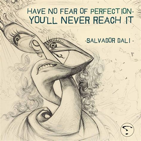 Have You Fear Of Perfection Youll Never Reach It Salvador Dali