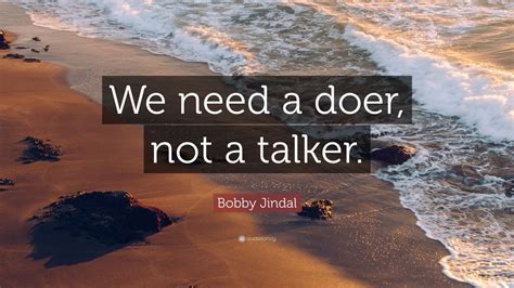 Bobby Jindal Quote We Need A Doer Not A Talker 7 Wallpapers