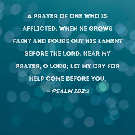 Psalm 1021 A Prayer Of One Who Is Afflicted When He Grows Faint And