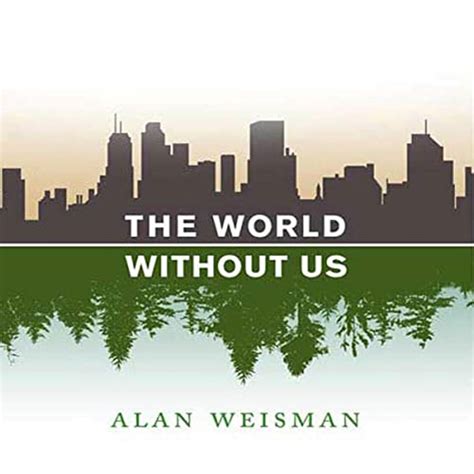 The World Without Us Audible Audio Edition Alan Weisman