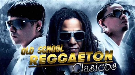 Mix Reggaetón Viejo Clásicos Del Reggaeton Los Mejores Clasicos Del Reggaeton Youtube