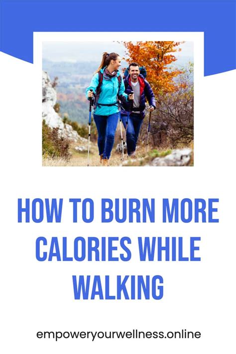 how to burn more calories while walking empower yourwellness