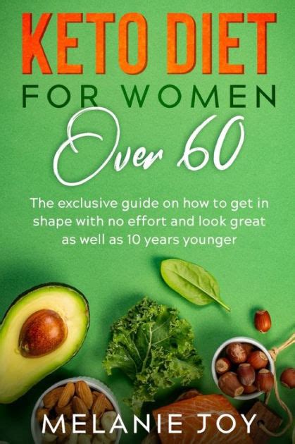 Keto Diet For Women Over 60 The Exclusive Guide On How To Get In Shape With No Effort And Look