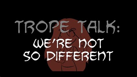 trope talk we re not so different youtube