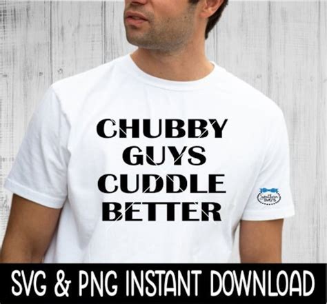 Chubby Guys Cuddle Better Svg Png Files Instant Download Etsy