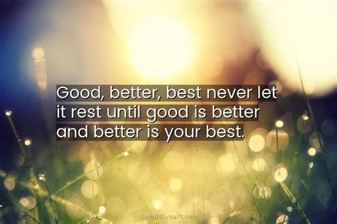 Quote Good Better Best Never Let It Rest Until Good Is Better And