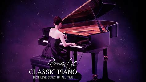 The Most Beautiful Relaxing Piano Pieces Top 50 Romantic Love Songs
