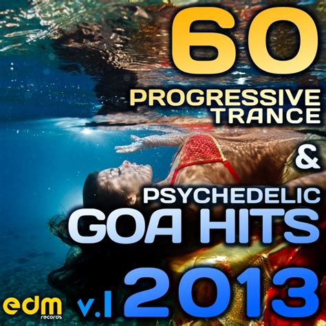 Various 60 Progressive Trance And Psychedelic Goa Hits 2013 Vol 1 Best
