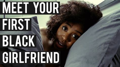 Meet Your First Black Girlfriend Akilah Obviously Youtube