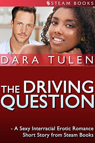 the driving question a sexy interracial erotic romance short story from steam books kindle
