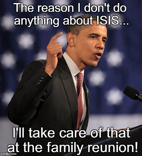We did not find results for: Obama's lack of dealing with ISIS. - Imgflip