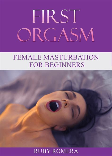 First Orgasm Female Masturbation For Beginners Ebook By Ruby Romera
