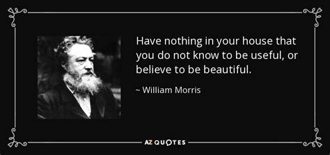 William Morris Quote Have Nothing In Your House That You Do Not Know