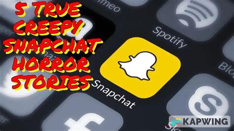 5 True Creepy Snapchat Horror Stories YouTube