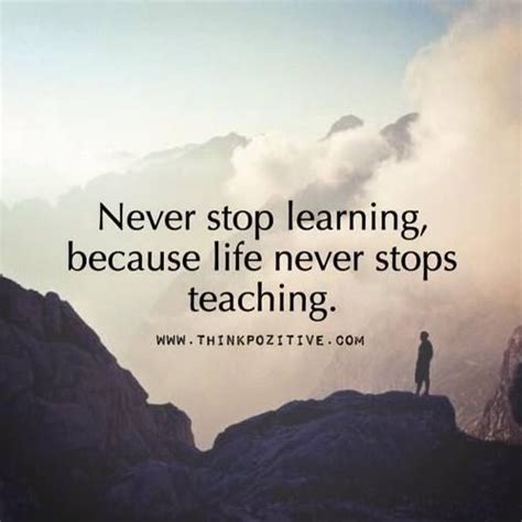 Never Stop Learning Because Life Never Stops Teaching Pictures Photos