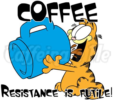 Resistance Is Futile Coffee Quotes Funny Garfield And Odie Coffee