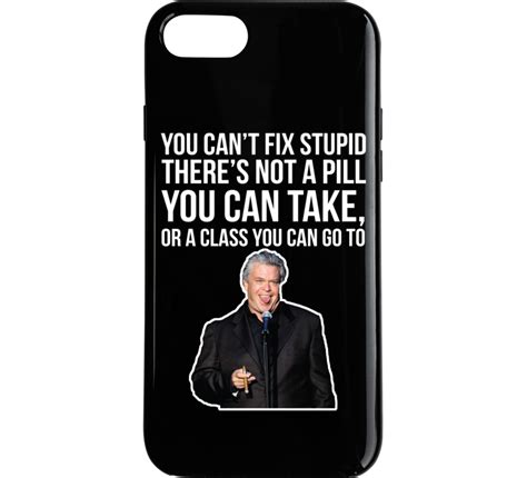 Ron white > quotes > quotable quote. Ron White You Can't Fix Stupid Quote Comedian Fan Phone Case