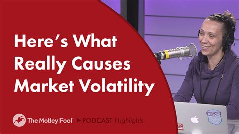 Heres What Really Causes The Market To Be Volatile The Motley Fool