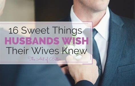 16 sweet things husbands wish their wives knew husband i love you hubby best husband