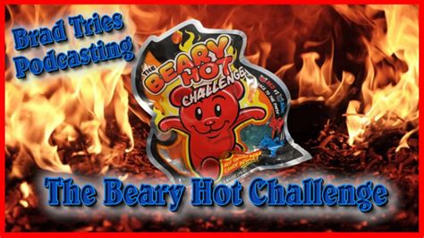The Beary Hot Challenge Brad Tries Podcasting Ep 26 Youtube