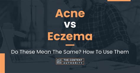 Acne Vs Eczema Do These Mean The Same How To Use Them