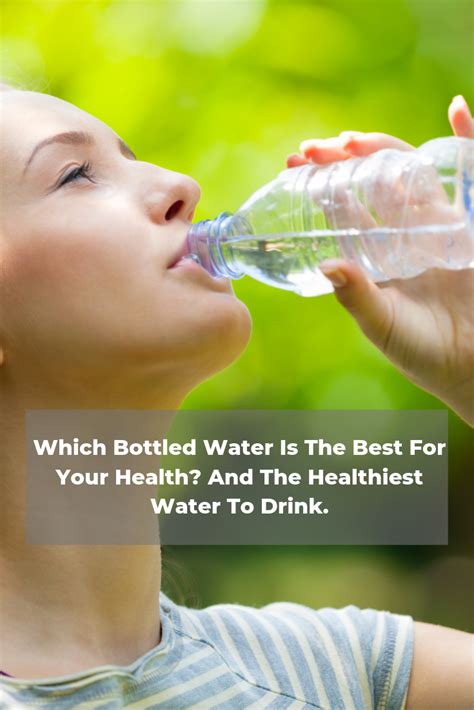 which bottled water is the best for your health and the healthiest water to drink healthy