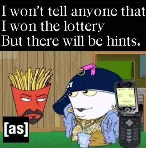 I Wouldnt Tell Anyone I Won The Lottery But There Will Be Hints Meme I Wouldnt Tell Anyone