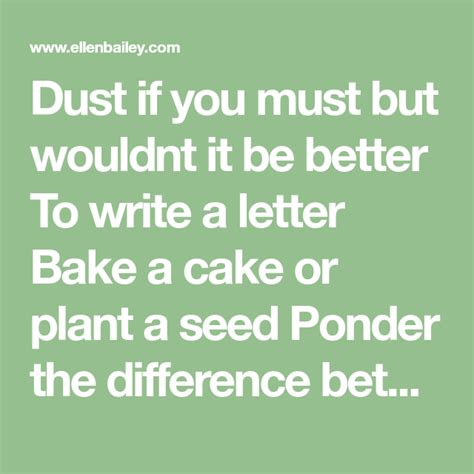Dust If You Must But Wouldnt It Be Better To Write A Letter Bake A Cake