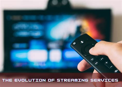 The Evolution of Streaming Services