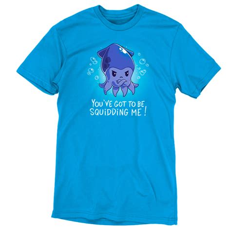 You Ve Got To Be Squidding Me Funny Cute Nerdy T Shirts TeeTurtle