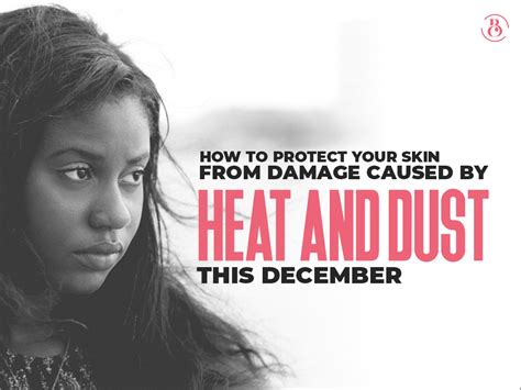 How To Protect Your Skin From Damage Caused By Heat And Dust This