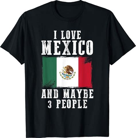 Mexico Flag Funny Saying Mexican I Love Mexico T Shirt Uk