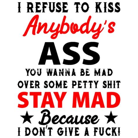I Refuse To Kiss Anybody S Ass You Wanna Be Mad Water Bottle Spreadshirt