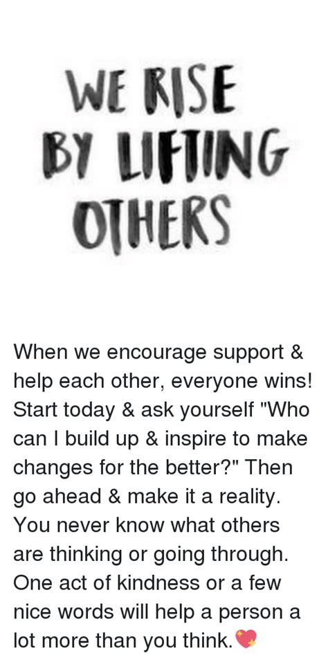 We Rise 61 Lifting Others When We Encourage Support And Help Each Other
