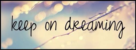 Keep On Dreaming Facebook Cover Quotes Facebook Cover Images