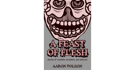 A Feast Of Flesh By Aaron Polson