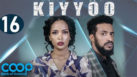 Diraamaa Kiyyoo New Afaan Oromo Drama Kutaa 16 Youtube