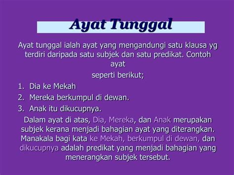 Ayat tunggal merupakan ayat yang mengandungi 1 subjek dan satu predikat. Contoh Ayat Majmuk Kepada Dua Ayat Tunggal