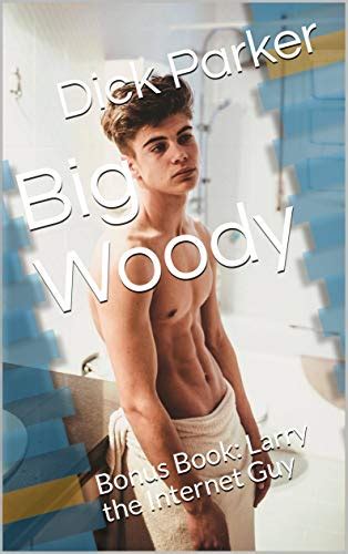 Big Woody Bonus Book Larry The Internet Guy Ebook Parker Dick Amazonca Kindle Store