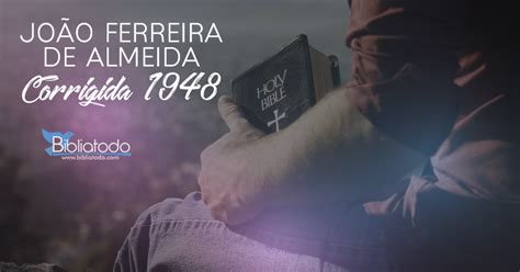 As notas, é claro, não foram escritas por joão ferreira de almeida. JOãO FERREIRA DE ALMEIDA CORRIGIDA 1948 ONLINE