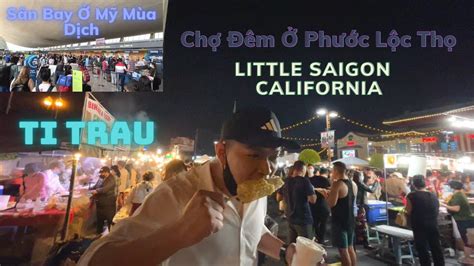 Tí Trâu review chợ đêm của người Việt ở Phước Lộc Thọ babe Saigon bang California YouTube