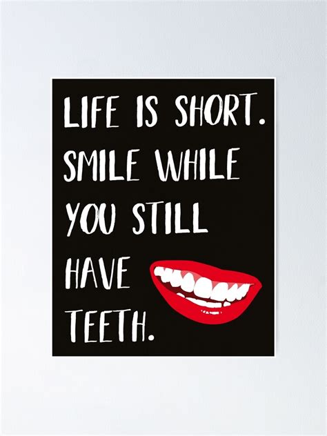 Life Is Short Smile While You Still Have Teeth Funny Life Quote
