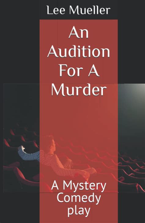 An Audition For A Murder A Mystery Comedy Play By Lee Mueller Goodreads