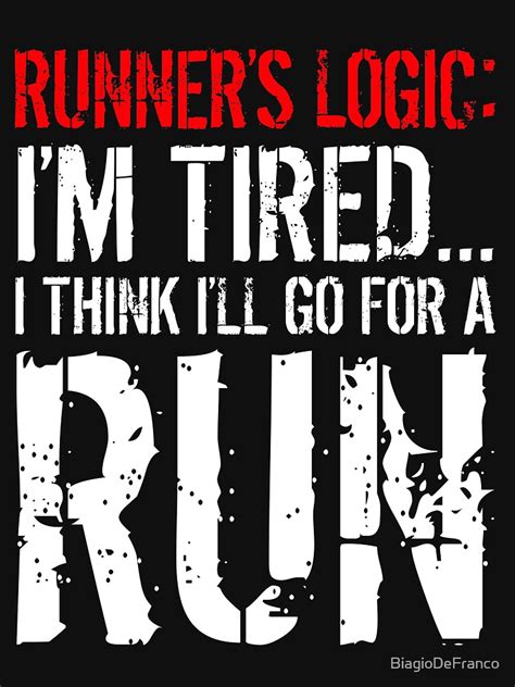 runners logic i m tired i think i ll go for a run funny fitness enthusiast runners t shirt t
