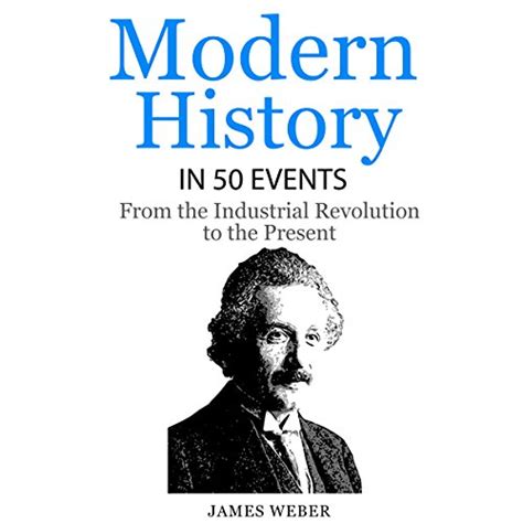 Modern History In 50 Events From The Industrial Revolution To The