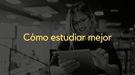 Cómo estudiar mejor Conoce la forma Técnicas de Estudio