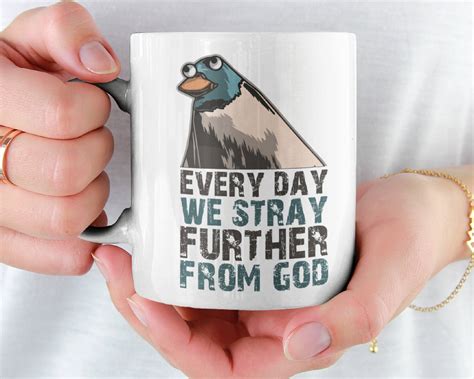 Every Day We Stray Further From God Meme Ceramic Mug 11oz Funny Coffee
