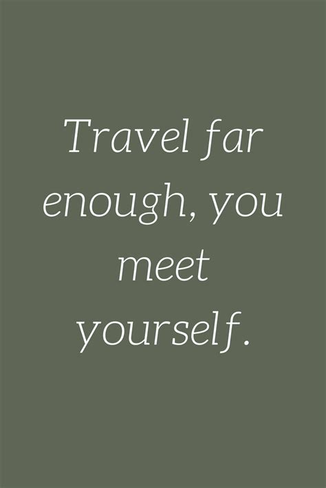 Travelling Quotes Travel Far Enough You Meet Yourself Preach Quotes