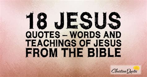 18 Jesus Quotes Words And Teachings Of Jesus From The Bible